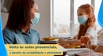 Volta às aulas presenciais, o desafio da sociabilidade e afetividade unidos à tecnologia educacional.